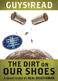 The Dirt on Our Shoes: A Short Story from Guys Read: Other Worlds