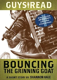 Bouncing the Grinning Goat: A Short Story from Guys Read: Other Worlds