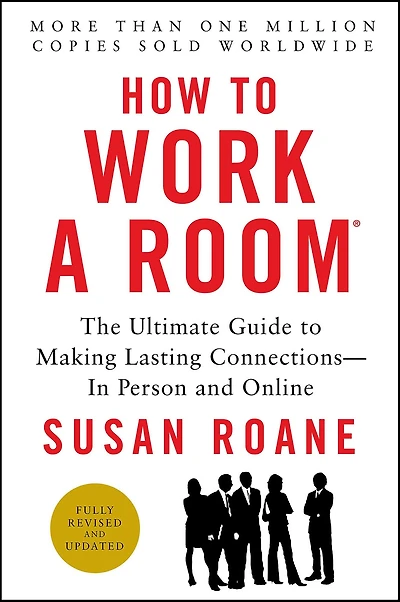 How to Work a Room: The Ultimate Guide Making Lasting Connections-In Person and Online