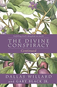 The Divine Conspiracy Continued: Fulfilling God's Kingdom on Earth
