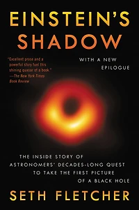 Einstein's Shadow: the Inside Story of Astronomers' Decades-Long Quest to Take First Picture a Black Hole