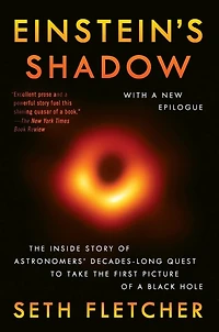 Einstein's Shadow: the Inside Story of Astronomers' Decades-Long Quest to Take First Picture a Black Hole