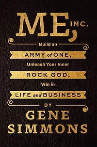 Me, Inc.: Build an Army of One, Unleash Your Inner Rock God, Win Life and Business
