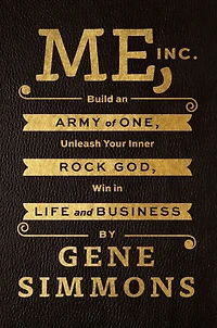 Me, Inc.: Build an Army of One, Unleash Your Inner Rock God, Win Life and Business