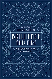 Brilliance and Fire: A Biography of Diamonds