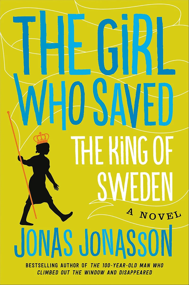 the Girl Who Saved King of Sweden: A Novel