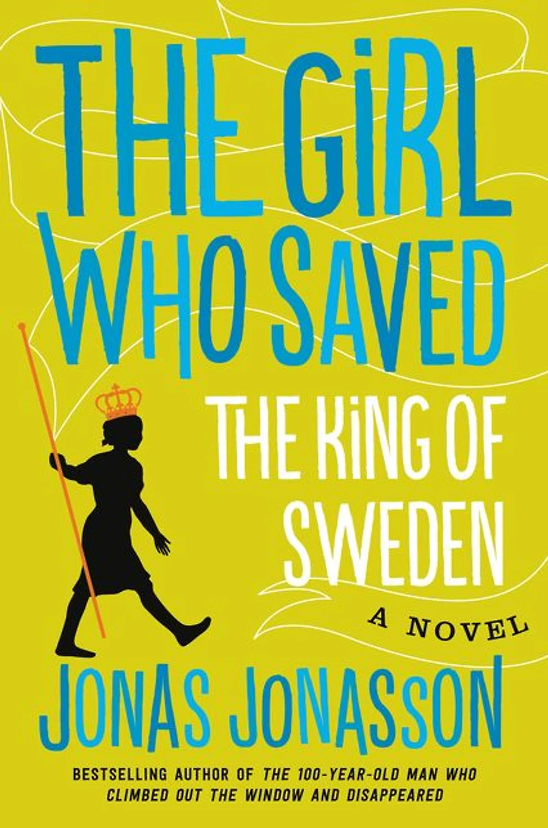 the Girl Who Saved King of Sweden: A Novel