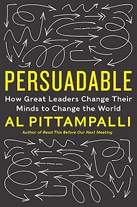 Persuadable: How Great Leaders Change Their Minds to The World