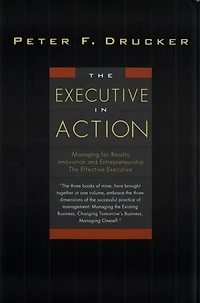 The Executive Action: Three Drucker Management Books on What to Do and Why How It