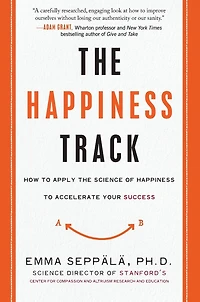the Happiness Track: How to Apply Science of Accelerate Your Success