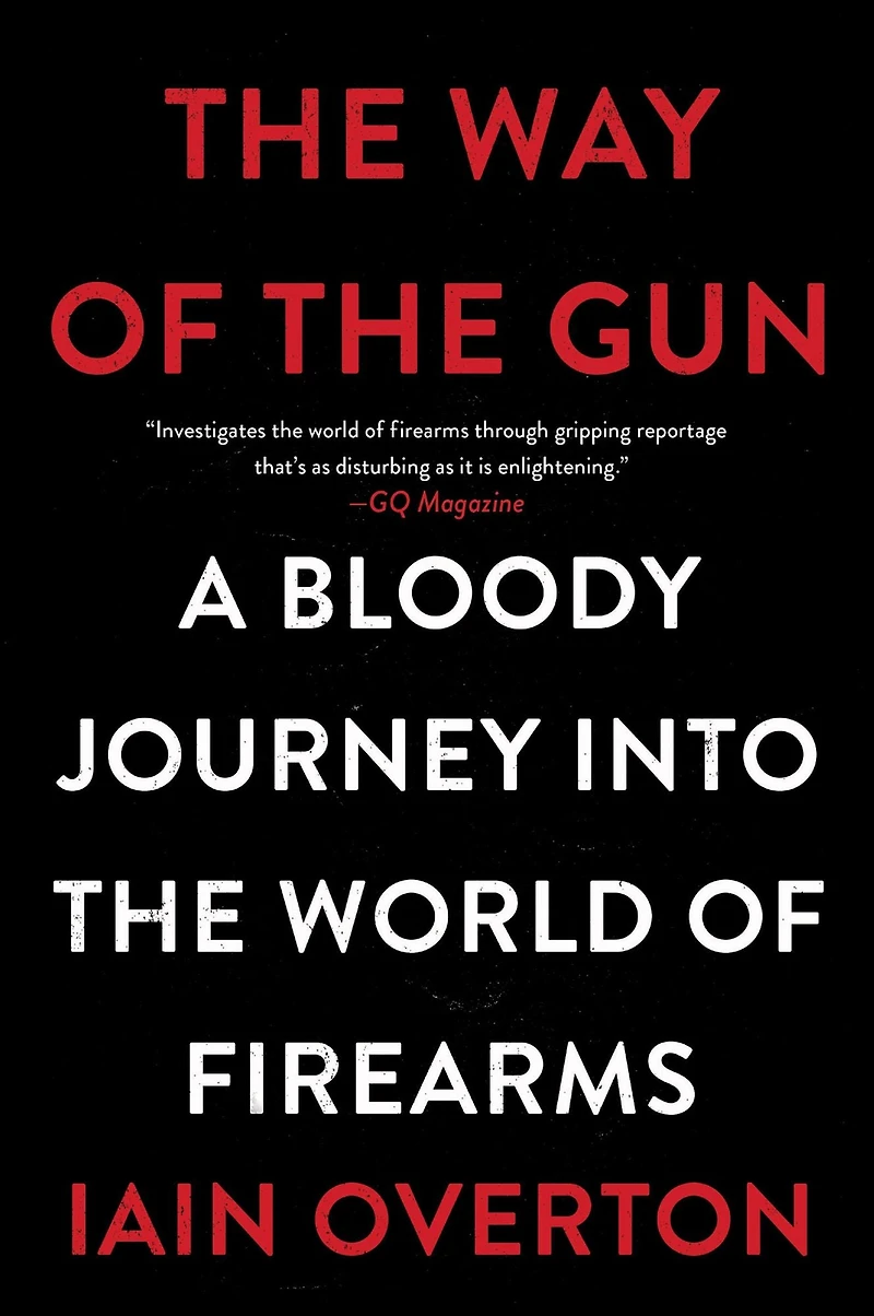 the Way of Gun: A Bloody Journey into World Firearms