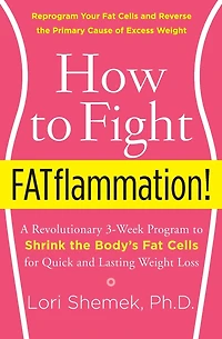 How to Fight FATflammation!: A Revolutionary 3-Week Program Shrink the Body's Fat Cells for Quick and Lasting Weight Loss