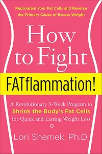 How to Fight FATflammation!: A Revolutionary 3-Week Program Shrink the Body's Fat Cells for Quick and Lasting Weight Loss