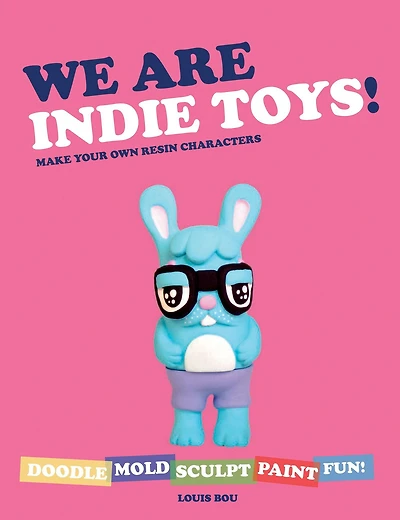 We Are Indie Toys: Make Your Own Resin Characters