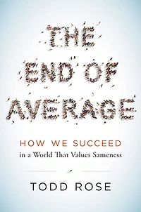The End of Average: How We Succeed a World That Values Sameness