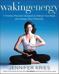 Waking Energy: 7 Timeless Practices Designed to Reboot Your Body and Unleash Potential