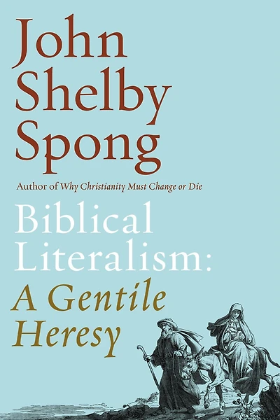 Biblical Literalism: a Gentile Heresy: Journey into New Christianity Through the Doorway of Matthew's Gospel