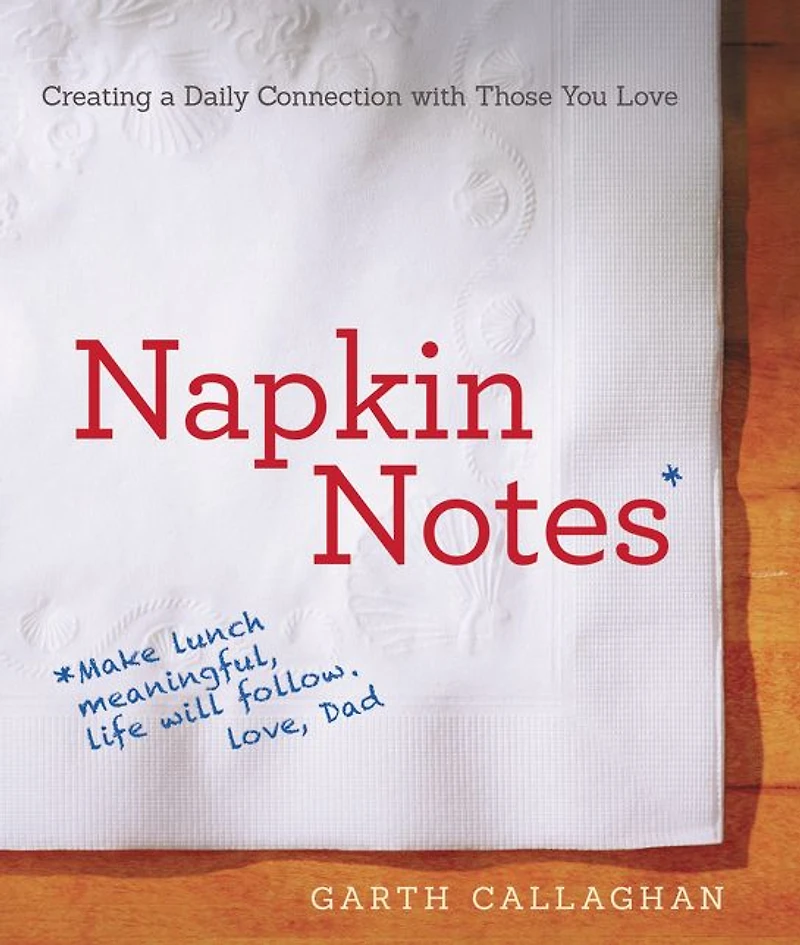Napkin Notes: Make Lunch Meaningful, Life Will Follow