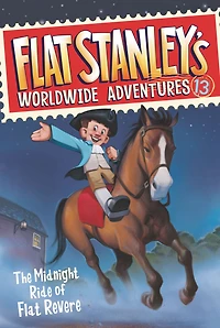 The Midnight Ride of Flat Revere (Flat Stanley's Worldwide Adventures Series #13)