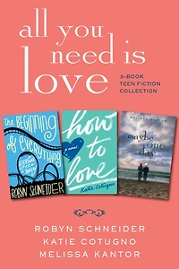 All You Need Is Love: 3-Book Teen Fiction Collection: The Beginning of Everything, How to Love, Maybe One Day