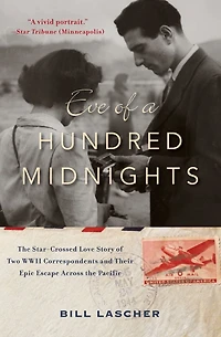 Eve of a Hundred Midnights: the Star-Crossed Love Story Two WWII Correspondents and their Epic Escape Across Pacific