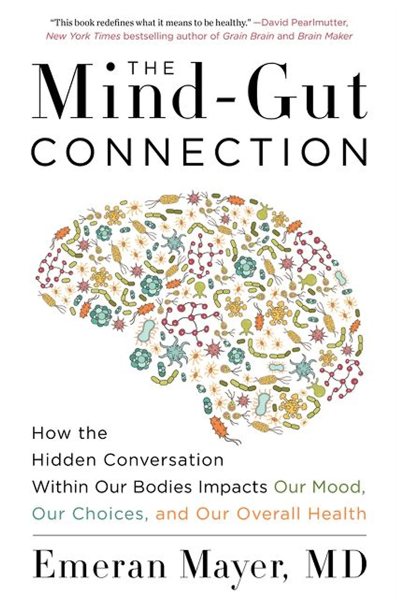 the Mind-Gut Connection: How Hidden Conversation Within Our Bodies Impacts Mood, Choices, and Overall Health