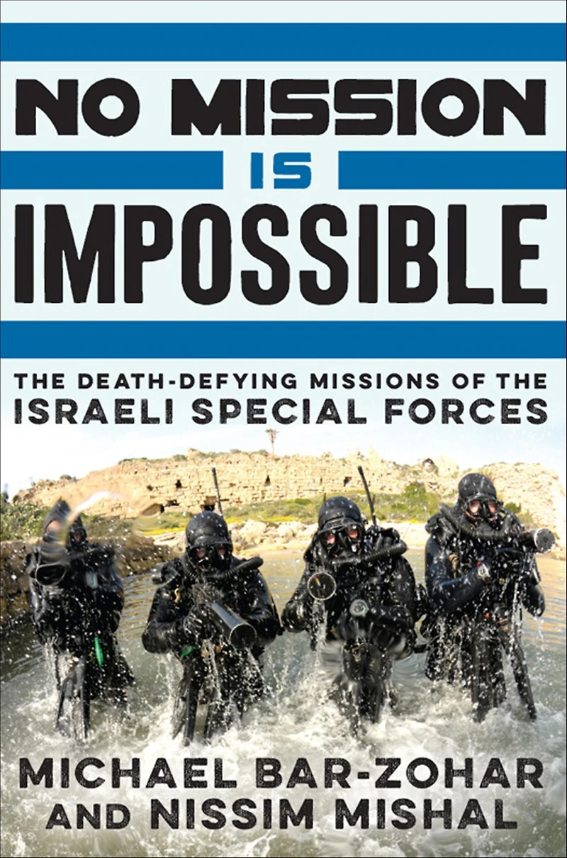 No Mission Is Impossible: the Death-Defying Missions of Israeli Special Forces