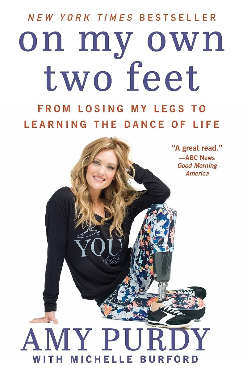 On My Own Two Feet: From Losing Legs to Learning the Dance of Life