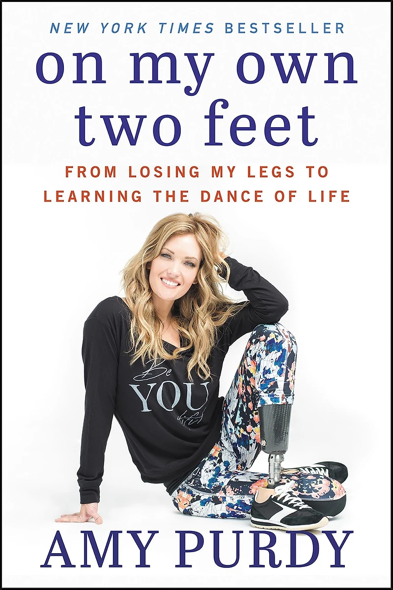 On My Own Two Feet: From Losing Legs to Learning the Dance of Life