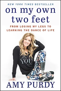 On My Own Two Feet: From Losing Legs to Learning the Dance of Life