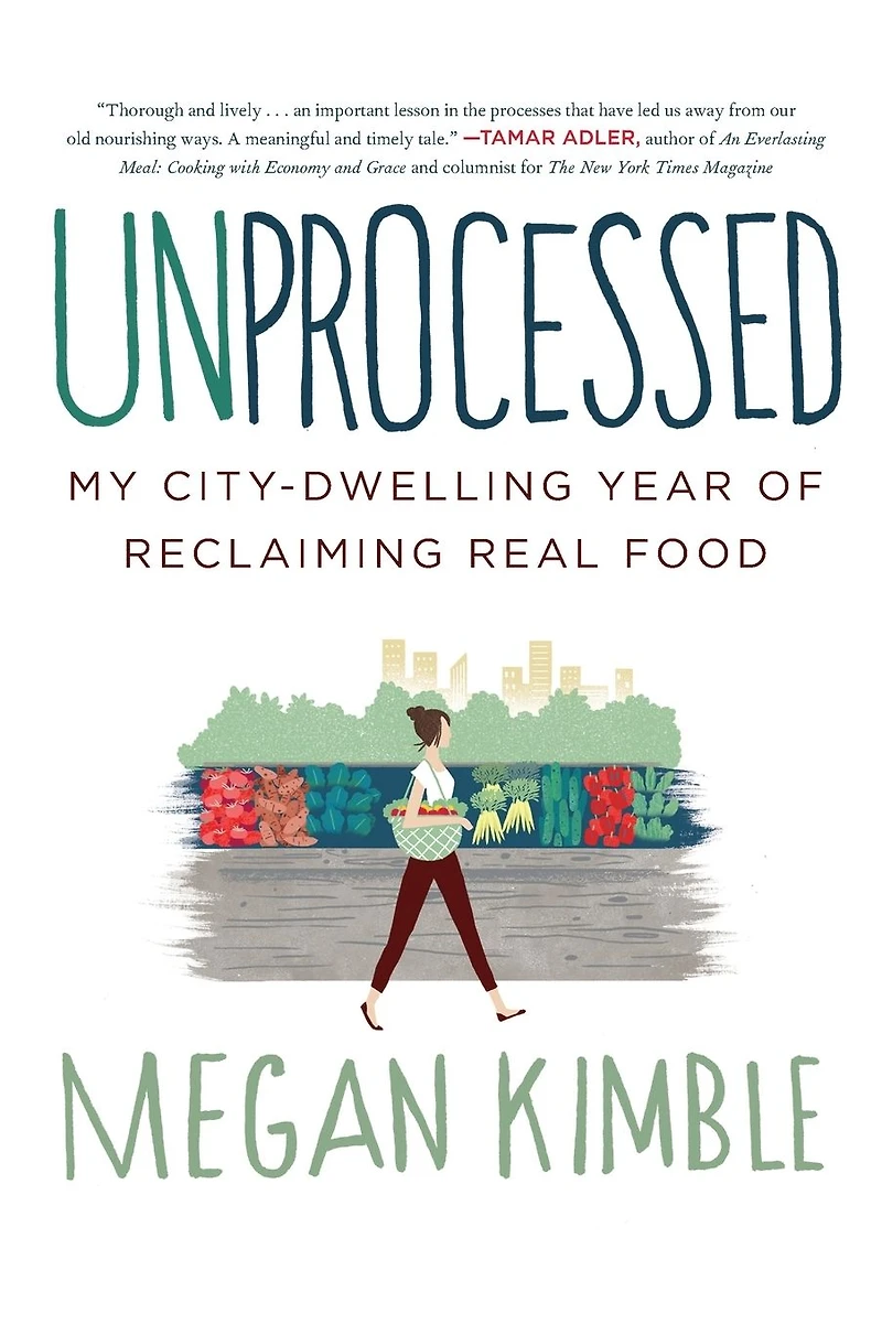 Unprocessed: My City-Dwelling Year of Reclaiming Real Food