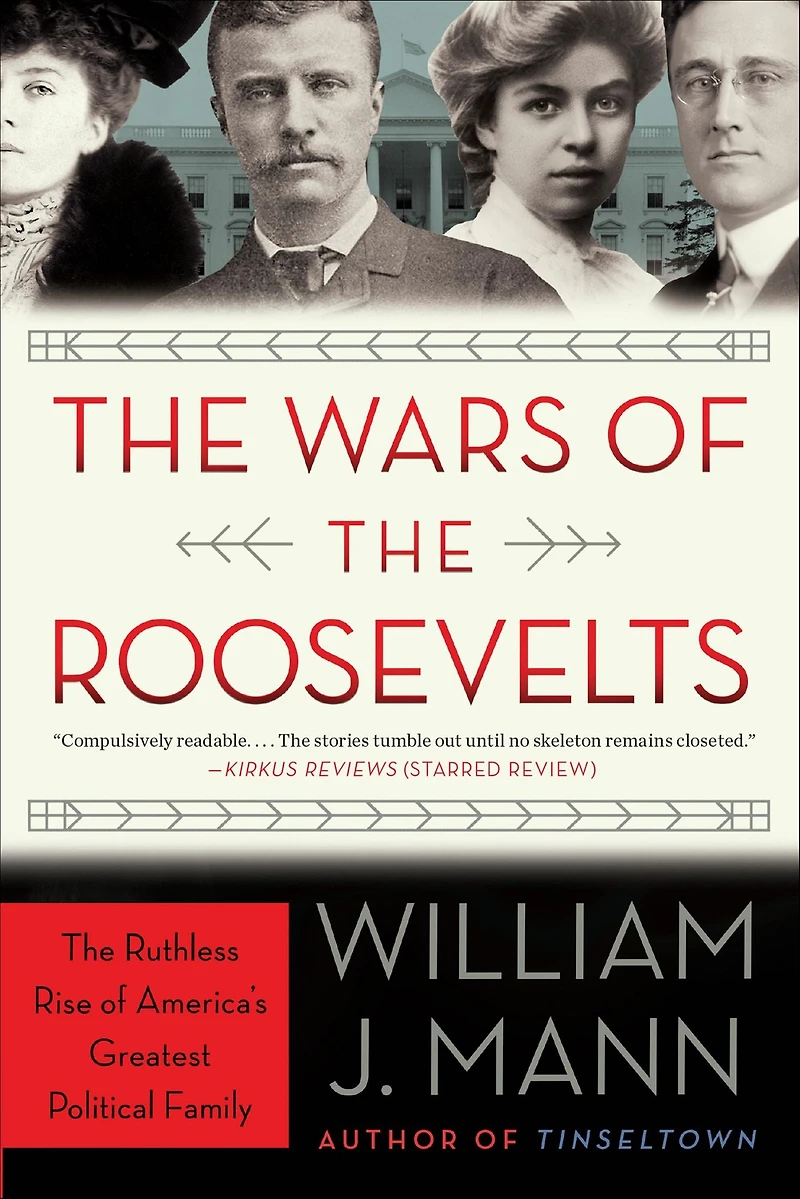 The Wars of Roosevelts: Ruthless Rise America's Greatest Political Family