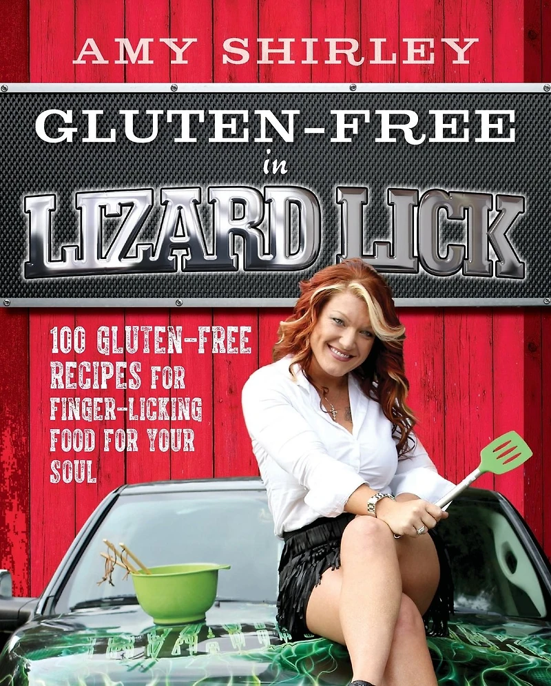 Gluten-Free Lizard Lick: 100 Recipes for Finger-Licking Food Your Soul