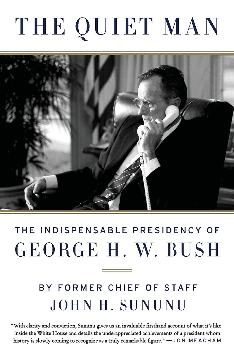 The Quiet Man: Indispensable Presidency of George H.W. Bush