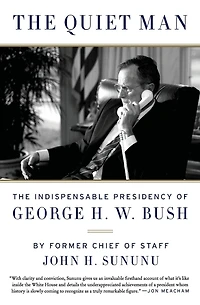 The Quiet Man: Indispensable Presidency of George H.W. Bush