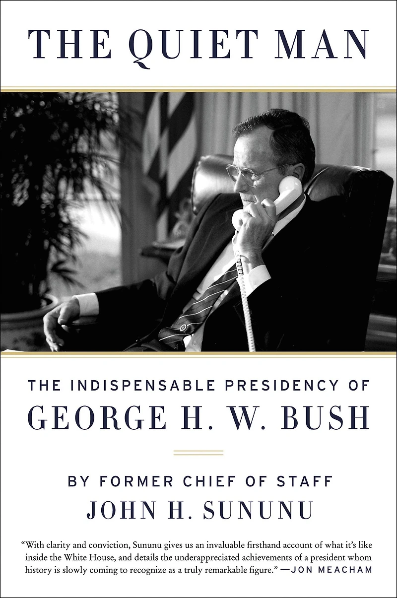 The Quiet Man: Indispensable Presidency of George H.W. Bush