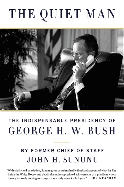 The Quiet Man: Indispensable Presidency of George H.W. Bush