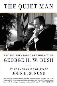 The Quiet Man: Indispensable Presidency of George H.W. Bush