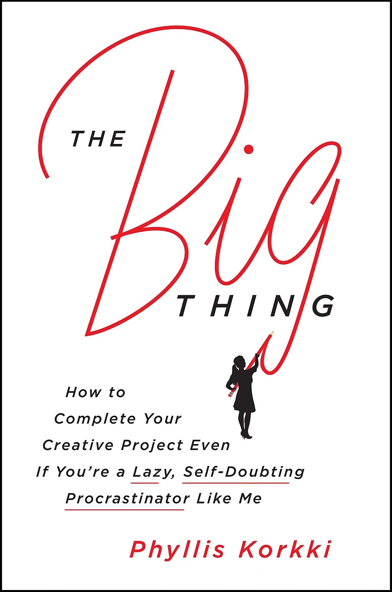 The Big Thing: How to Complete Your Creative Project Even if You're a Lazy, Self-Doubting Procrastinator Like Me