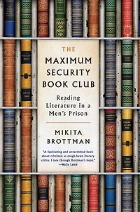 The Maximum Security Book Club: Reading Literature a Men's Prison