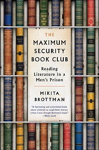 The Maximum Security Book Club: Reading Literature a Men's Prison
