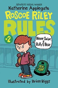 Never Swipe a Bully's Bear (Roscoe Riley Rules Series #2)