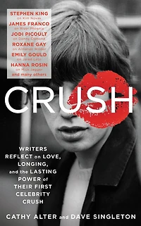 CRUSH: Writers Reflect on Love, Longing and the Lasting Power of Their First Celebrity Crush