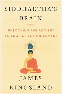Siddhartha's Brain: Unlocking the Ancient Science of Enlightenment