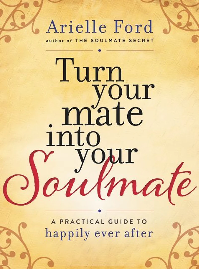 Turn Your Mate into Soulmate: A Practical Guide to Happily Ever After