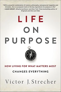 Life on Purpose: How Living for What Matters Most Changes Everything