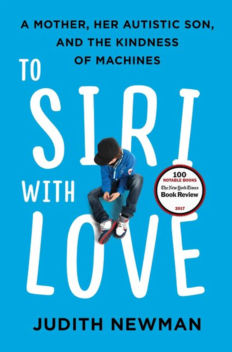 To Siri with Love: A Mother, her Autistic Son, and the Kindness of Machines