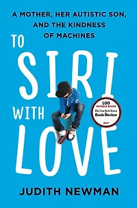 To Siri with Love: A Mother, her Autistic Son, and the Kindness of Machines