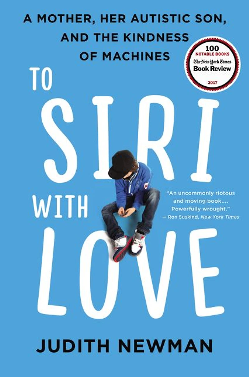 To Siri with Love: A Mother, her Autistic Son, and the Kindness of Machines