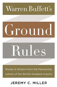 Warren Buffett's Ground Rules: Words of Wisdom from the Partnership Letters World's Greatest Investor